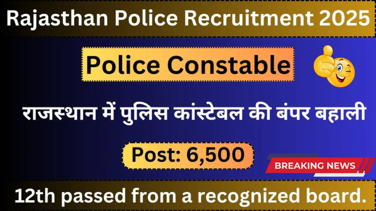 Rajasthan Police Constable Recruitment 2025 – Apply for 6500 Vacancies