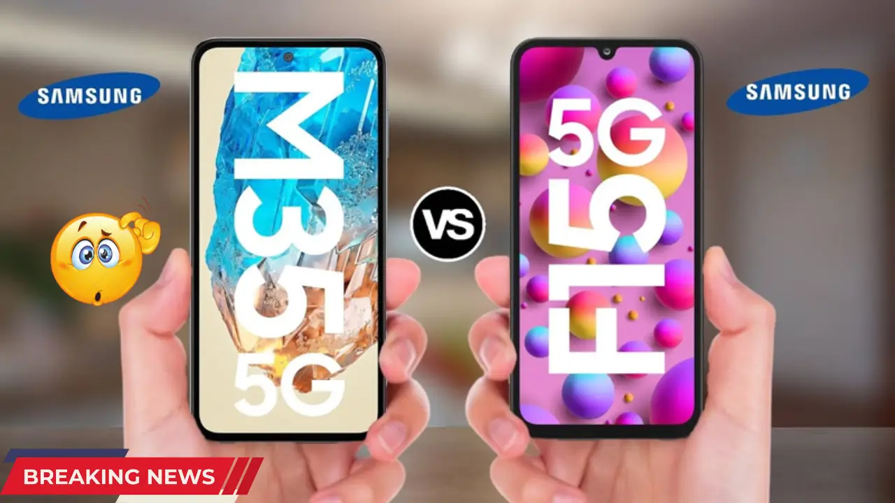 Samsung Galaxy M35 5G vs Samsung Galaxy F15 5G – Feature & Price Comparison